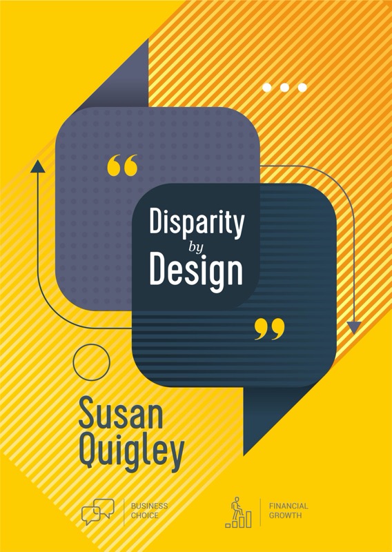 Disparity by Design – Susan Quigley